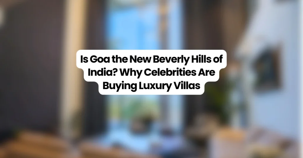 Luxury celebrity villas in Assagao and Anjuna Goa – India’s Beverly Hills